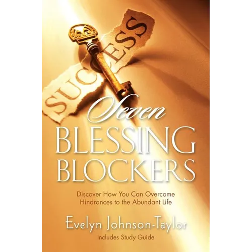 Seven Blessing Blockers: Discover How You Can Overcome Hindrances to the Abundant Life - Paperback