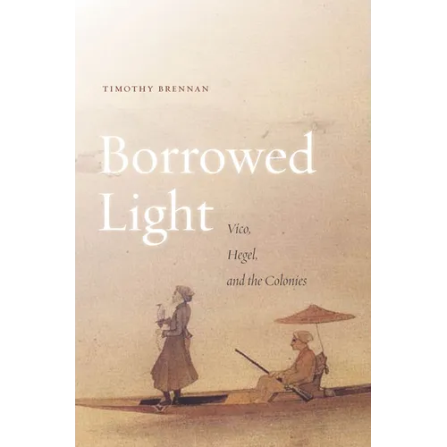 Borrowed Light, Volume 1: Vico, Hegel, and the Colonies - Paperback
