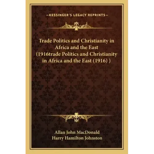 Trade Politics and Christianity in Africa and the East (1916trade Politics and Christianity in Africa and the East (1916) ) - Paperback