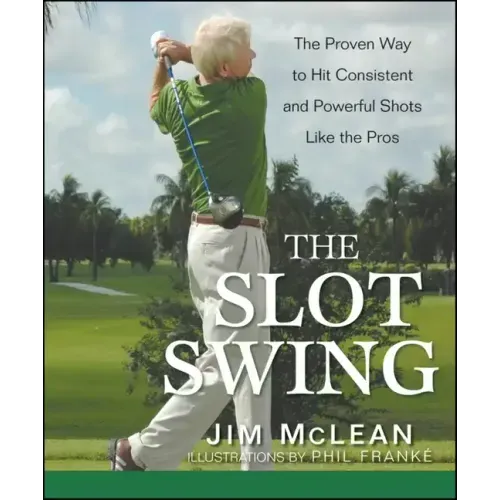 The Slot Swing: The Proven Way to Hit Consistent and Powerful Shots Like the Pros - Hardcover