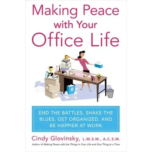 Making Peace with Your Office Life: End the Battles, Shake the Blues, Get Organized, and Be Happier at Work - Paperback