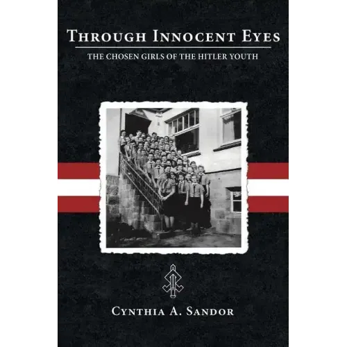 Through Innocent Eyes: The Chosen Girls of the Hitler Youth - Paperback