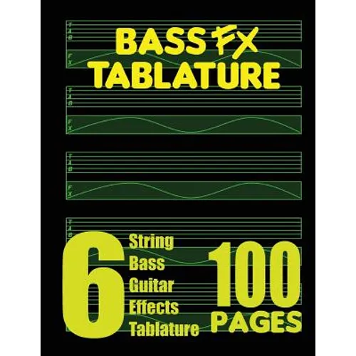 Bass FX Tablature 6-String Bass Guitar Effects Tablature 100 Pages - Paperback