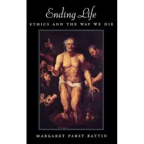Ending Life: Ethics and the Way We Die - Hardcover