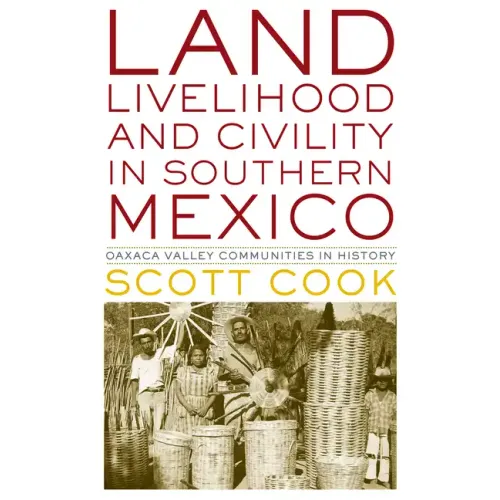 Land, Livelihood, and Civility in Southern Mexico: Oaxaca Valley Communities in History - Paperback