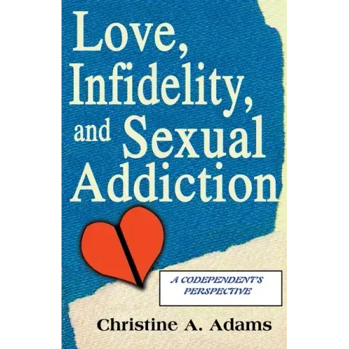 Love, Infidelity, and Sexual Addiction: A Codependent's Perspective - Paperback