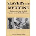 Slavery and Medicine: Enslavement and Medical Practices in Antebellum Louisiana
