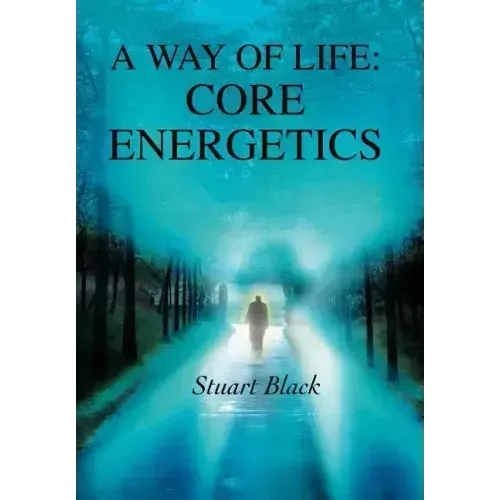 A Way of Life: Core Energetics - Hardcover