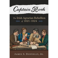 Captain Rock: The Irish Agrarian Rebellion of 1821a 1824