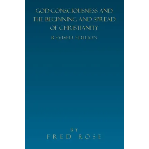 God-Consciousness and the Beginning and Spread of Christianity: Revised Edition - Paperback