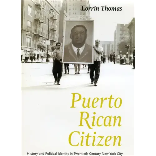 Puerto Rican Citizen: History and Political Identity in Twentieth-Century New York City - Paperback