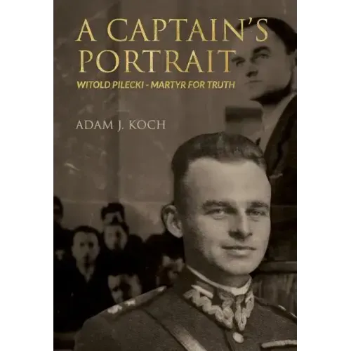A Captain's Portrait: Witold Pilecki - Martyr for Truth - Hardcover