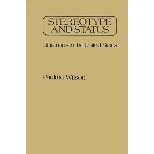 Stereotype and Status: Librarians in the United States - Hardcover