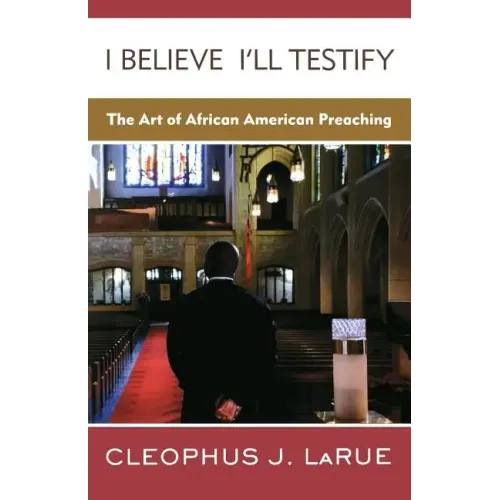 I Believe I'll Testify: The Art of African American Preaching - Paperback