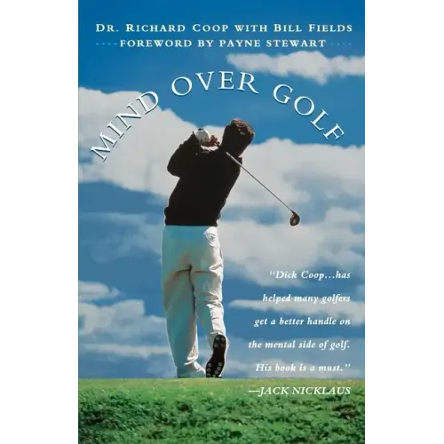 Mind Over Golf: How to Use Your Head to Lower Your Score - Paperback