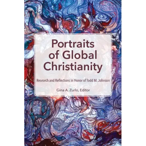 Portraits of Global Christianity: Research and Reflections in Honor of Todd M. Johnson - Paperback