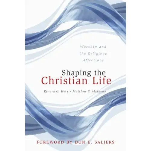 Shaping the Christian Life: Worship and the Religious Affections - Paperback
