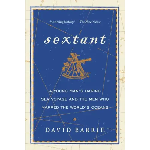 Sextant: A Young Man's Daring Sea Voyage and the Men Who Mapped the World's Oceans - Paperback
