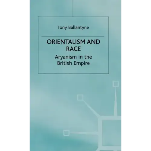 Orientalism and Race: Aryanism in the British Empire - Hardcover