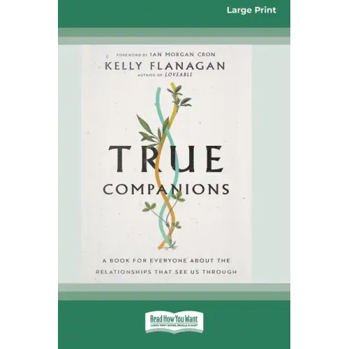 True Companions: A Book for Everyone About the Relationships That See Us Through [16pt Large Print Edition] - Paperback