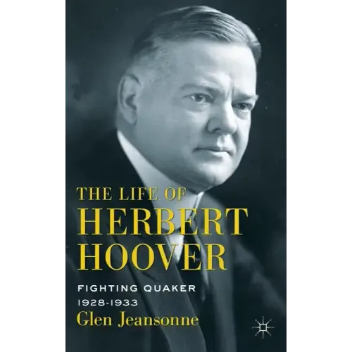 The Life of Herbert Hoover: Fighting Quaker, 1928-1933 - Hardcover