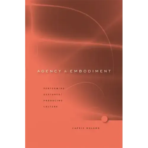 Agency and Embodiment: Performing Gestures/Producing Culture - Hardcover