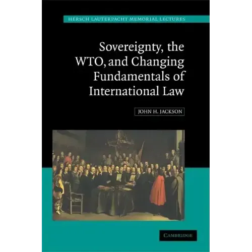 Sovereignty, the Wto, and Changing Fundamentals of International Law - Paperback