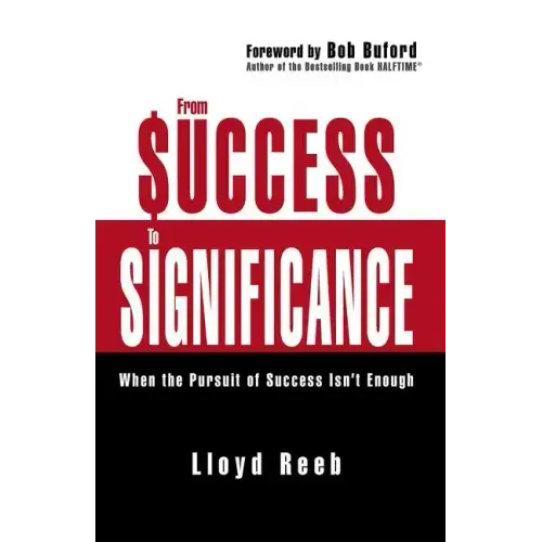 From Success to Significance: When the Pursuit of Success Isn't Enough - Paperback