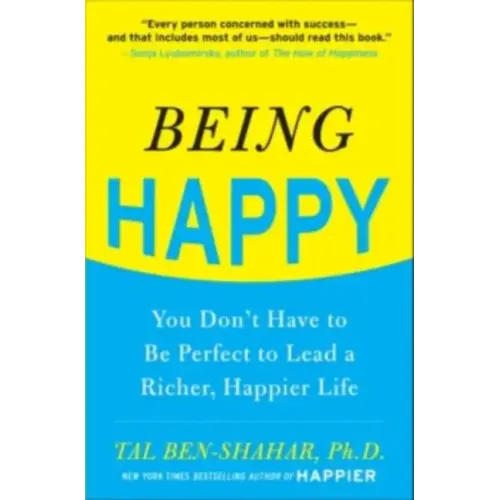 Being Happy: You Don't Have to Be Perfect to Lead a Richer, Happier Life: You Don't Have to Be Perfect to Lead a Richer, Happier Life - Paperback