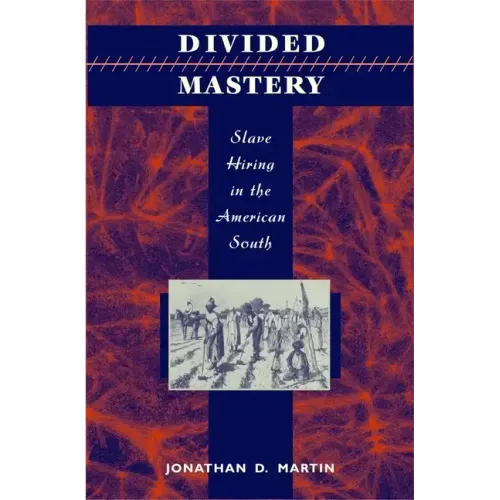Divided Mastery: Slave Hiring in the American South - Hardcover