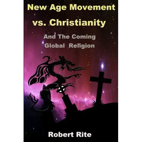 The New Age Movement vs. Christianity: and the Coming Global Religion - Paperback