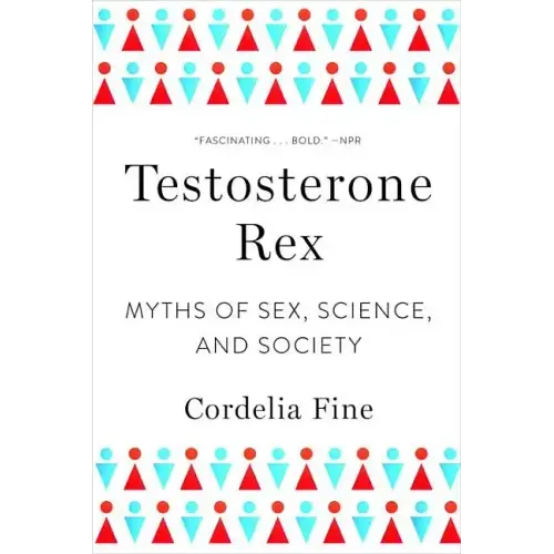 Testosterone Rex: Myths of Sex, Science, and Society - Paperback