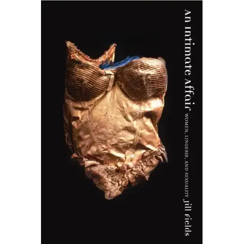 An Intimate Affair: Women, Lingerie, and Sexuality - Paperback