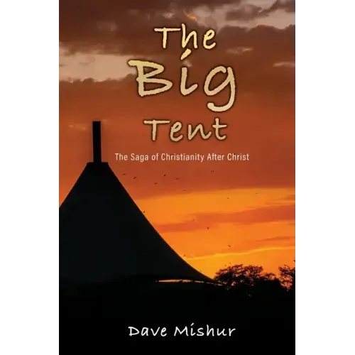 The Big Tent: The Saga of Christianity After Christ - Paperback