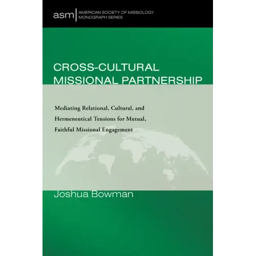 Cross-Cultural Missional Partnership: Mediating Relational, Cultural, and Hermeneutical Tensions for Mutual, Faithful Missional Engagement - Paperback