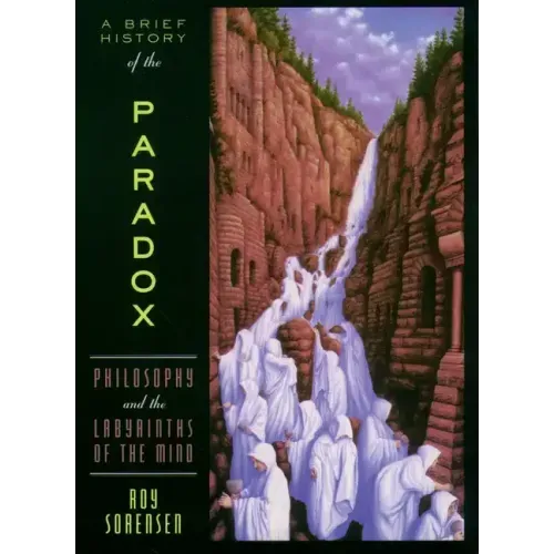 A Brief History of the Paradox: Philosophy and the Labyrinths of the Mind - Paperback