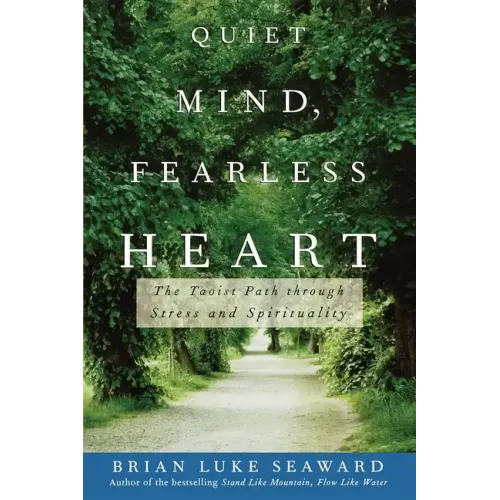Quiet Mind, Fearless Heart: The Taoist Path Through Stress and Spirituality - Paperback