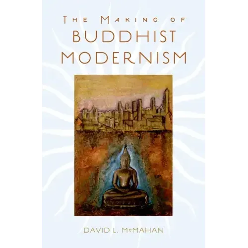 The Making of Buddhist Modernism - Hardcover