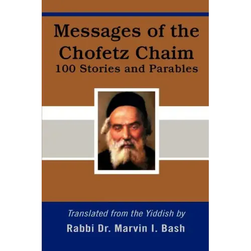 Messages of the Chofetz Chaim: 100 Stories and Parables - Paperback