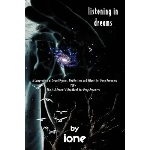 Listening in Dreams: A Compendium of Sound Dreams, Meditations And Rituals for Deep Dreamers - Paperback