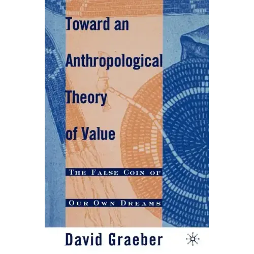 Toward an Anthropological Theory of Value: The False Coin of Our Own Dreams - Paperback