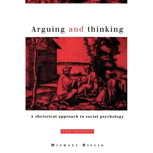 Arguing and Thinking: A Rhetorical Approach to Social Psychology - Paperback