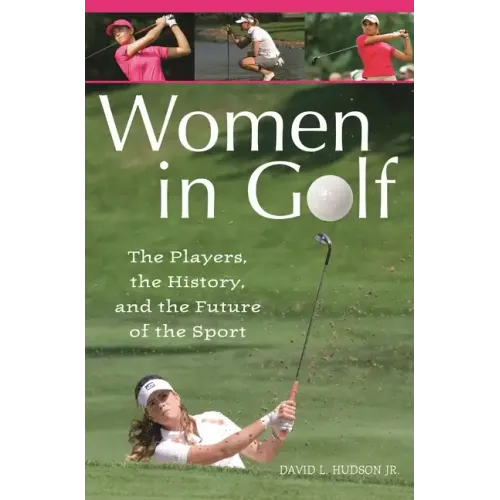 Women in Golf: The Players, the History, and the Future of the Sport - Hardcover