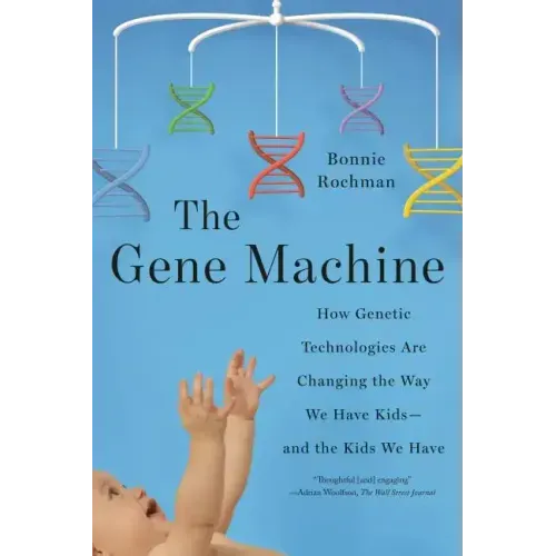 The Gene Machine: How Genetic Technologies Are Changing the Way We Have Kids--And the Kids We Have - Paperback