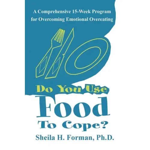 Do You Use Food To Cope?: A Comprehensive 15-Week Program for Overcoming Emotional Overeating - Paperback