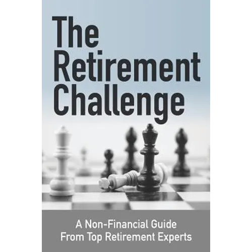 The Retirement Challenge: A Non-financial Guide From Top Retirement Experts
