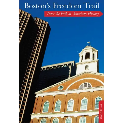 Boston's Freedom Trail: Trace The Path Of American History - Paperback