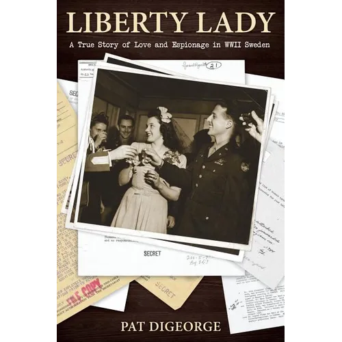 Liberty Lady: A True Story of Love and Espionage in WWII Sweden - Paperback