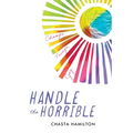 Handle the Horrible: Change. Triage. Joy.