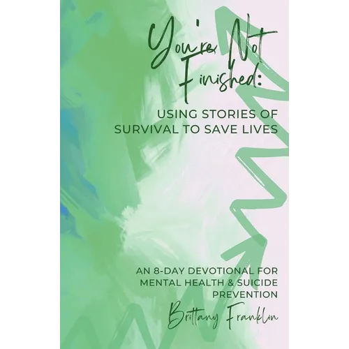 You're Not Finished: Using Stories of Survival to Save Lives